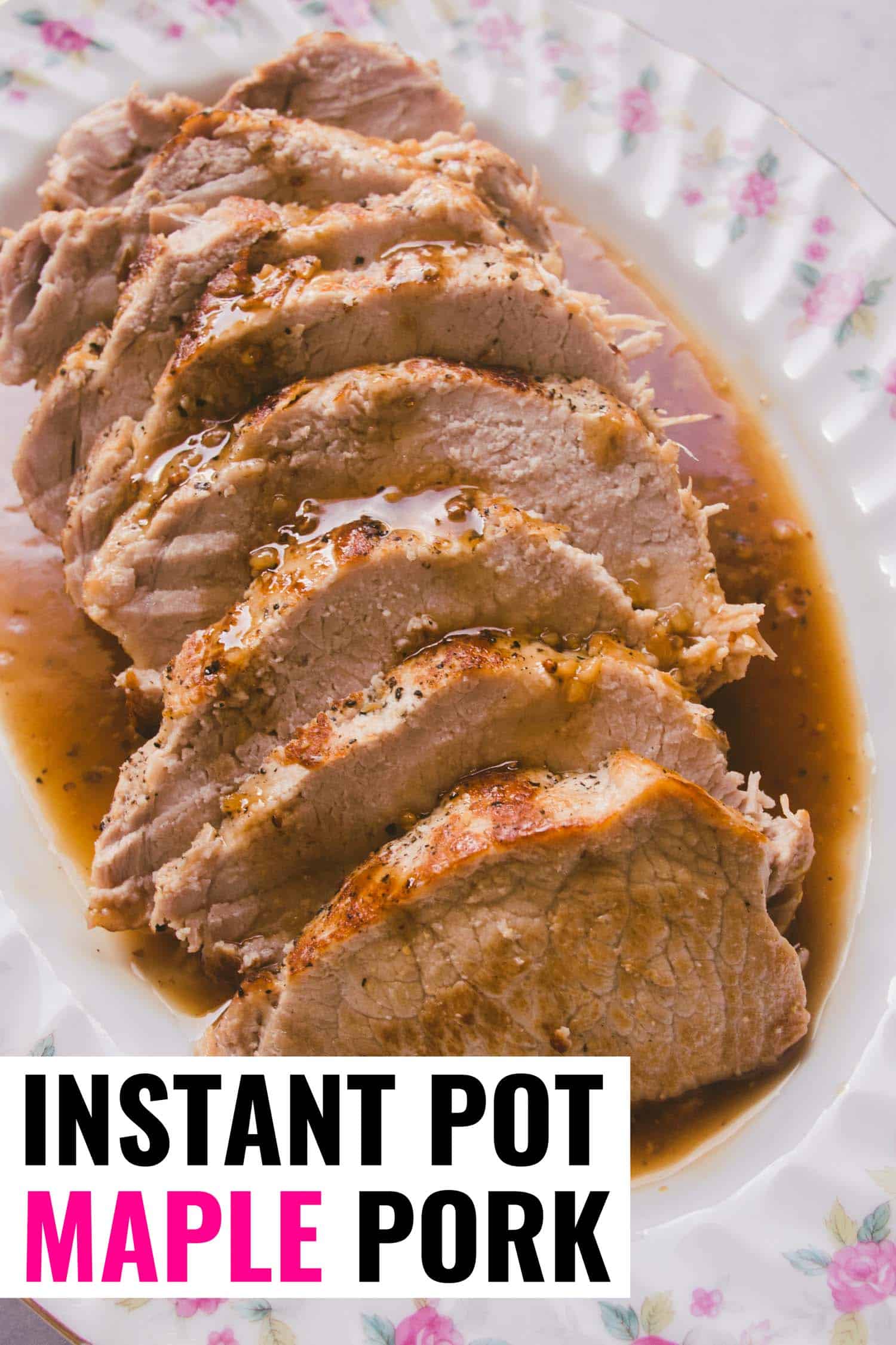 Instant pot maple pork loin sliced on a decorative plate.