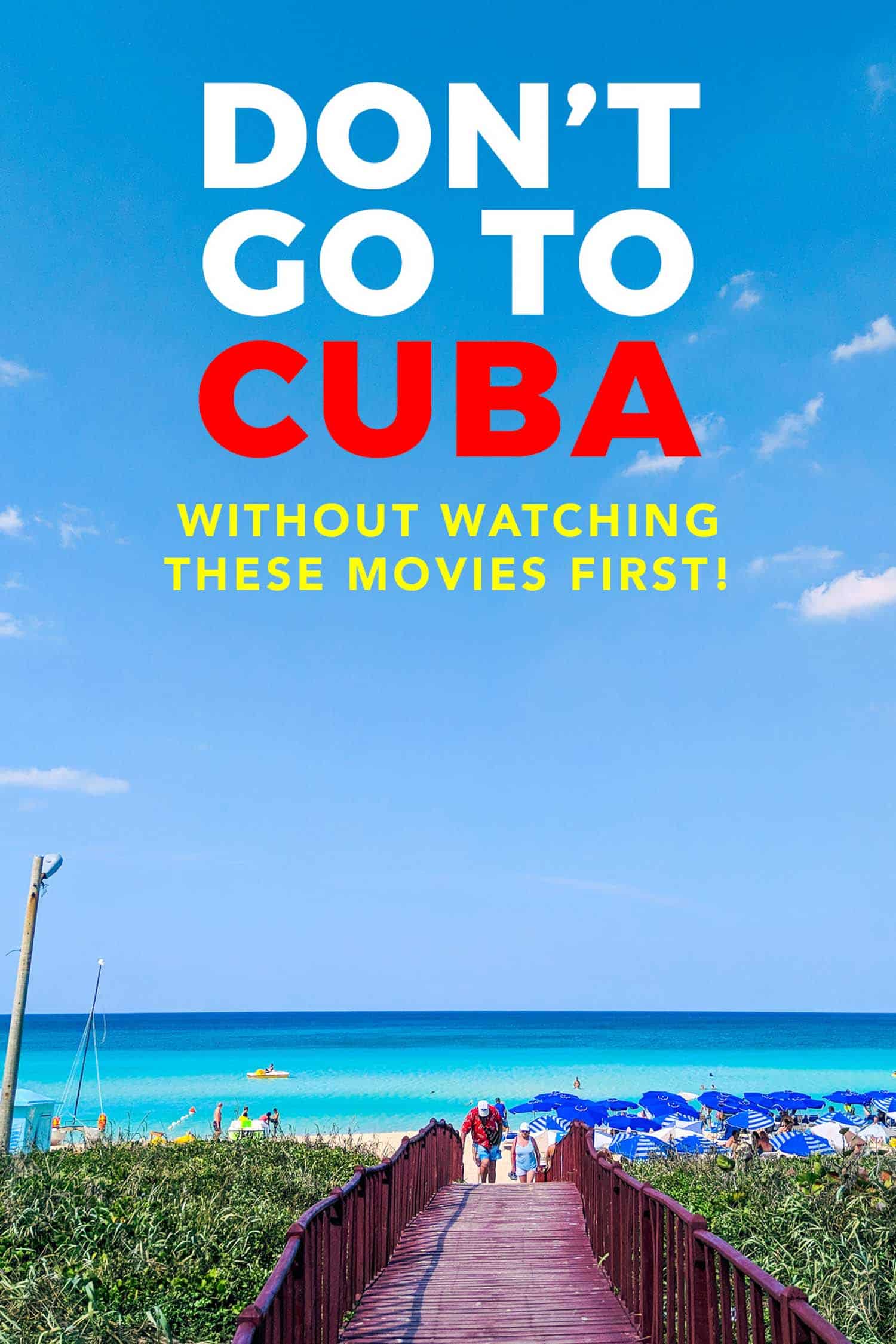 Cuban beach with copy that reads don't go to Cuba without watching these movies first