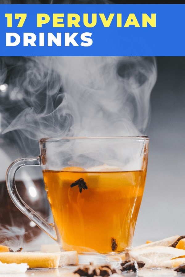 Clear mug with hot tea and text 17 Peruvian Drinks You'll Love
